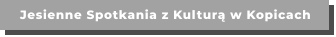 Jesienne Spotkania z Kulturą w Kopicach