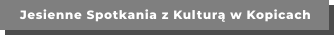 Jesienne Spotkania z Kulturą w Kopicach