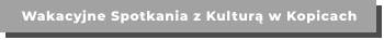 Wakacyjne Spotkania z Kulturą w Kopicach