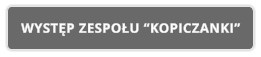 WYSTĘP ZESPOŁU “KOPICZANKI”