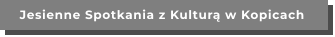 Jesienne Spotkania z Kulturą w Kopicach