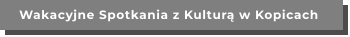 Wakacyjne Spotkania z Kulturą w Kopicach