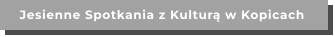 Jesienne Spotkania z Kulturą w Kopicach