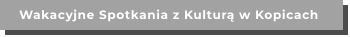Wakacyjne Spotkania z Kulturą w Kopicach