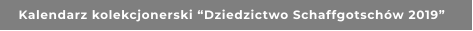 Kalendarz kolekcjonerski “Dziedzictwo Schaffgotschów 2019”